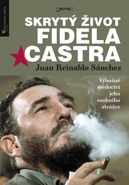 Skrytý život Fidela Castra - Juan Reinaldo Sánchez, Axel Gyldén Skrytý život Fidela Castra - Juan Reinaldo Sánchez, Axel Gyldén