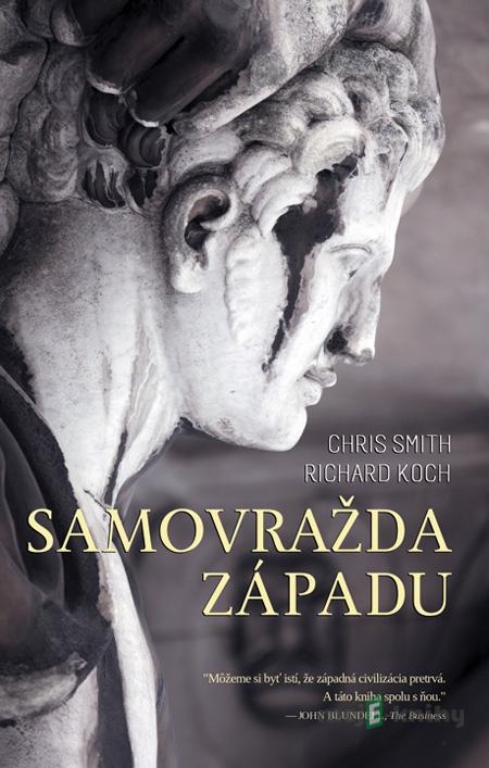 Samovražda Západu - Richard Koch, Chris Smith Samovražda Západu - Richard Koch, Chris Smith