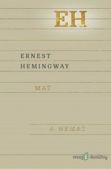 Mať a nemať - Ernest Hemingway