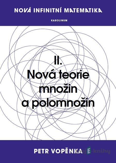 Nová infinitní matematika - Petr Vopěnka Nová infinitní matematika - Petr Vopěnka
