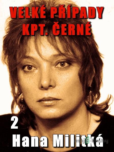 Velké případy kpt. Černé 2 - Hana Militká Velké případy kpt. Černé 2 - Hana Militká