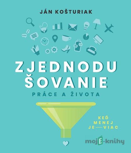 Zjednodušovanie práce a života - Ján Košturiak Zjednodušovanie práce a života - Ján Košturiak
