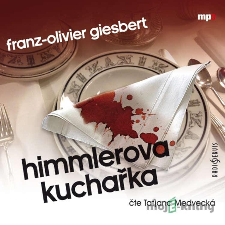 Himmlerova kuchařka - Franz-Olivier Giesbert Himmlerova kuchařka - Franz-Olivier Giesbert