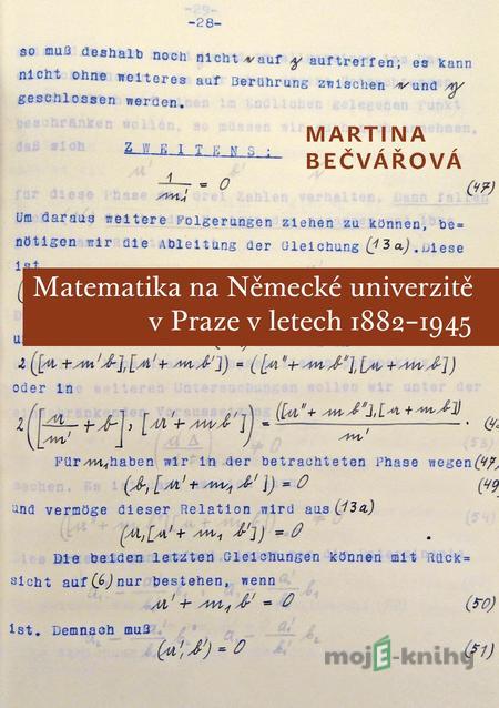 Matematika na Německé univerzitě v Praze v letech 1882–1945 - Martina Bečvářová Matematika na Německé univerzitě v Praze v letech 1882–1945 - Martina Bečvářová