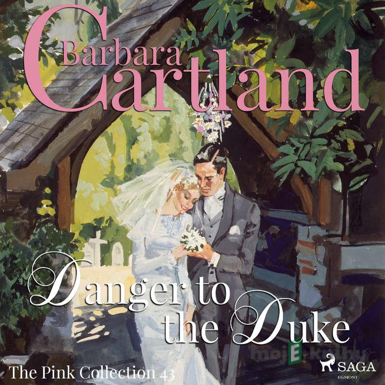 Danger to the Duke (Barbara Cartland’s Pink Collection 43) (EN) - Barbara Cartland Danger to the Duke (Barbara Cartland’s Pink Collection 43) (EN) - Barbara Cartland