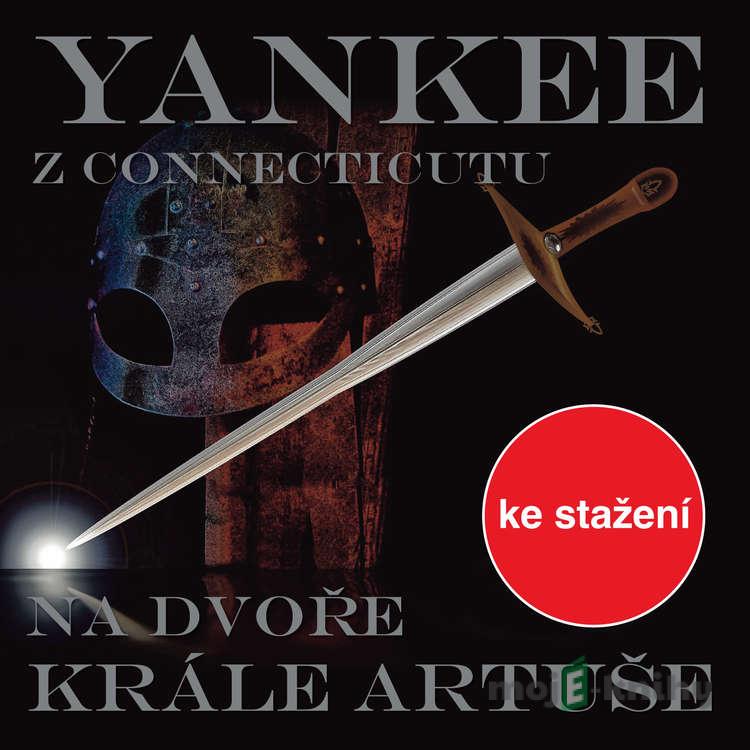 Yankee z Connecticutu na dvoře krále Artuše - Mark Twain Yankee z Connecticutu na dvoře krále Artuše - Mark Twain