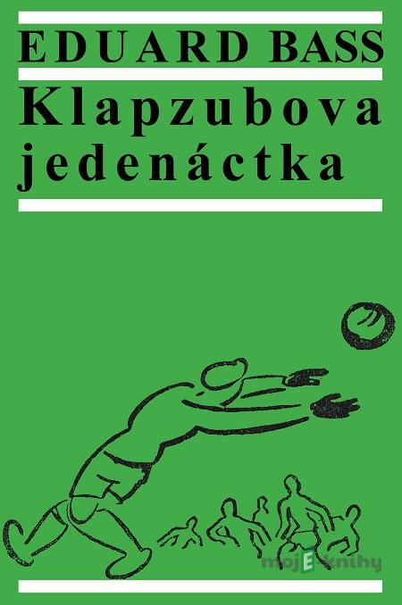 Klapzubova jedenáctka - Eduard Bass Klapzubova jedenáctka - Eduard Bass