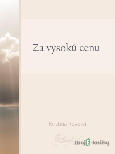 Za vysokú cenu - Kristína Royová Za vysokú cenu - Kristína Royová