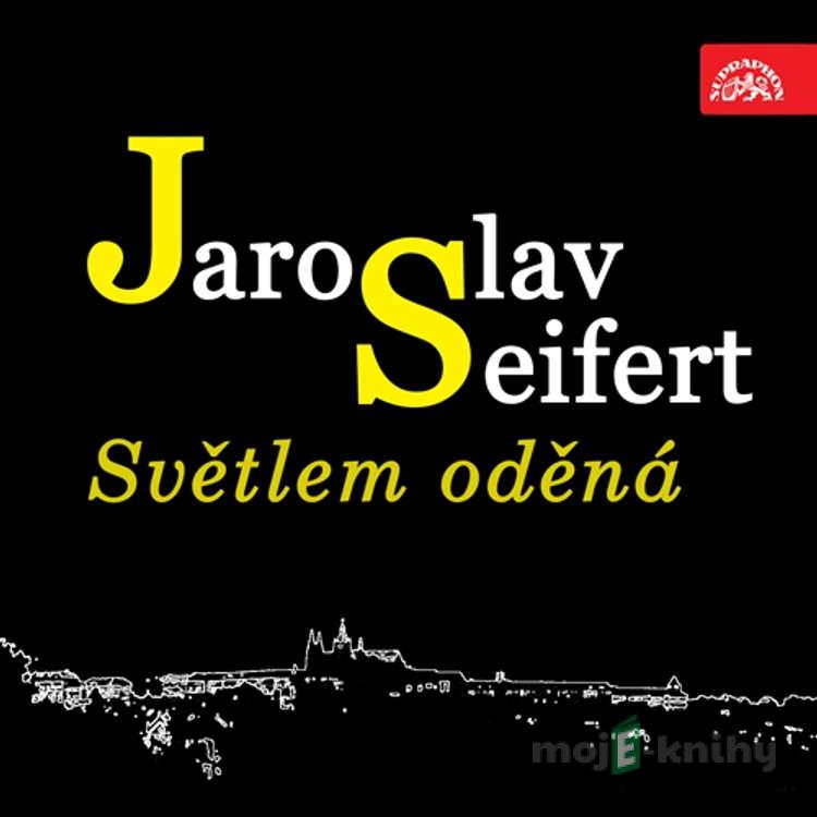 Světlem oděná - Jaroslav Seifert Světlem oděná - Jaroslav Seifert