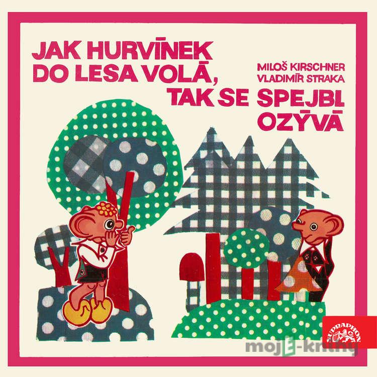 Jak Hurvínek do lesa volá, tak se Spejbl ozývá - Miloš Kirschner,Vladimír Straka Jak Hurvínek do lesa volá, tak se Spejbl ozývá - Miloš Kirschner,Vladimír Straka