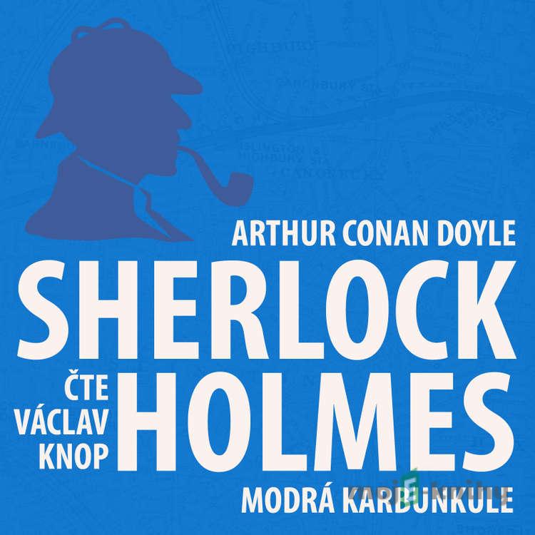 Dobrodružství Sherlocka Holmese 7 - Modrá karbunkule - Arthur Conan Doyle Dobrodružství Sherlocka Holmese 7 - Modrá karbunkule - Arthur Conan Doyle