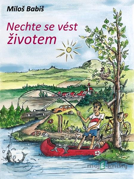 Nechte se vést životem - Miloš Babiš Nechte se vést životem - Miloš Babiš