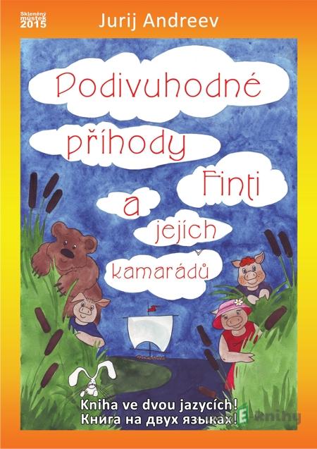 Podivuhodné příhody Finti a jejích kamarádů - Jurij Andreev Podivuhodné příhody Finti a jejích kamarádů - Jurij Andreev