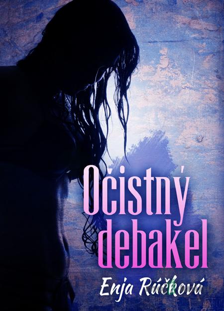 Očistný debakel - Enja Rúčková Očistný debakel - Enja Rúčková