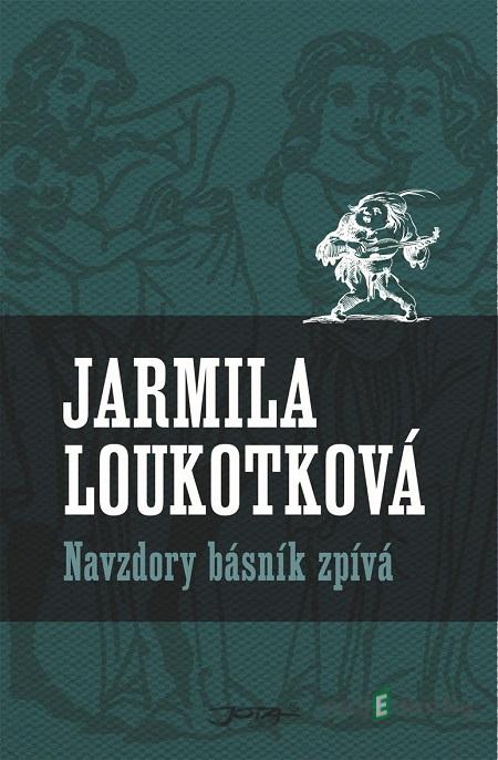 Navzdory básník zpívá - Jarmila Loukotková Navzdory básník zpívá - Jarmila Loukotková