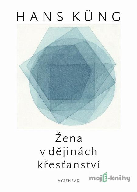 Žena v dějinách křesťanství - Hans Küng Žena v dějinách křesťanství - Hans Küng