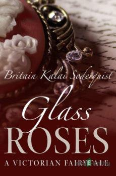 Glass Roses (EN) - Britain Kalai Soderkvist