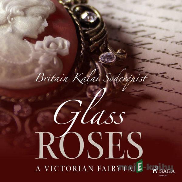 Glass Roses (EN) - Britain Kalai Soderkvist