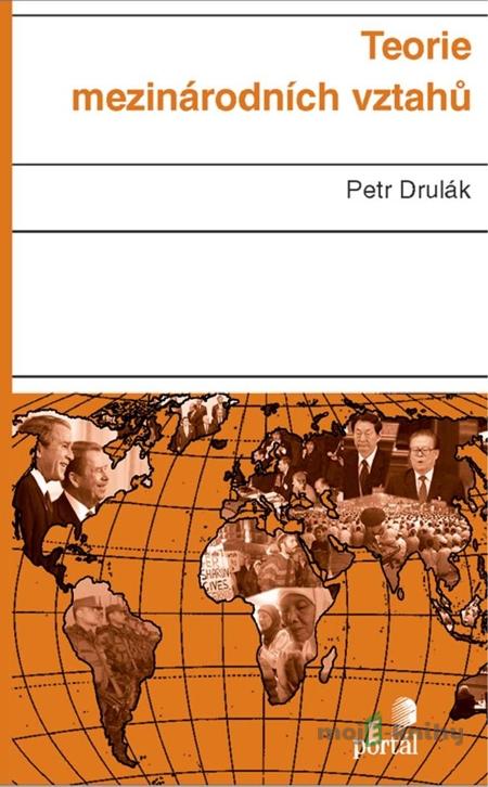 Teorie mezinárodních vztahů - Petr Drulák Teorie mezinárodních vztahů - Petr Drulák