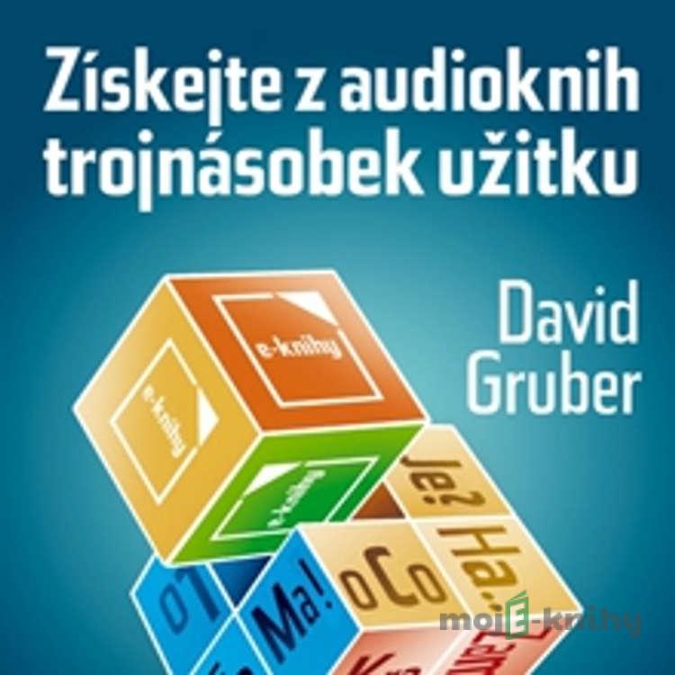 Získejte z audioknih trojnásobek užitku - David Gruber Získejte z audioknih trojnásobek užitku - David Gruber