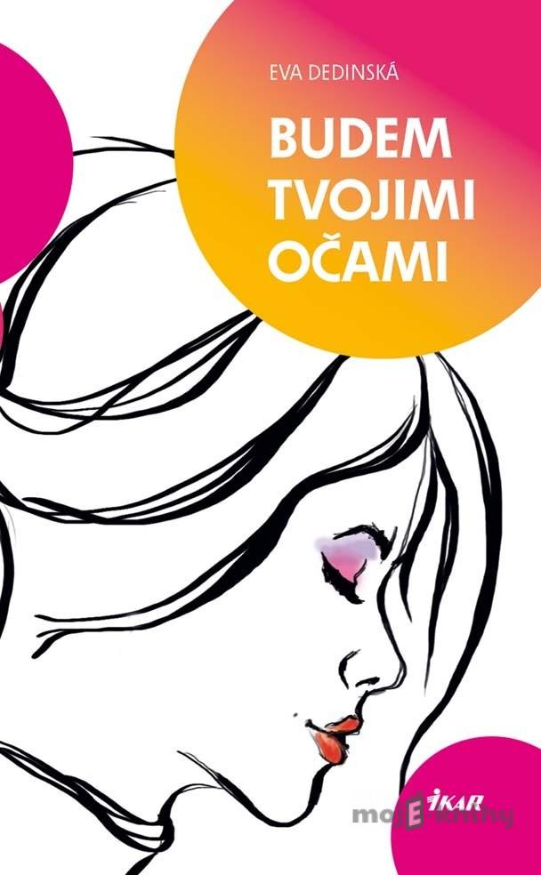 Budem tvojimi očami - Eva Dedinská Budem tvojimi očami - Eva Dedinská