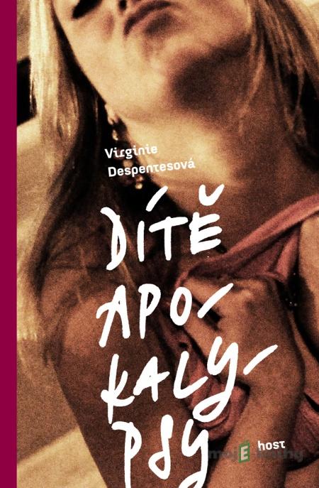 Dítě apokalypsy - Virginie Despentesová Dítě apokalypsy - Virginie Despentesová