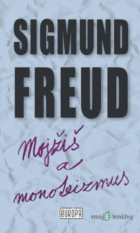 Mojžiš a monoteizmus - Sigmund Freud Mojžiš a monoteizmus - Sigmund Freud