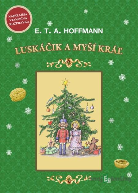 Luskáčik a Myší kráľ - E. T. A. Hoffmann Luskáčik a Myší kráľ - E. T. A. Hoffmann
