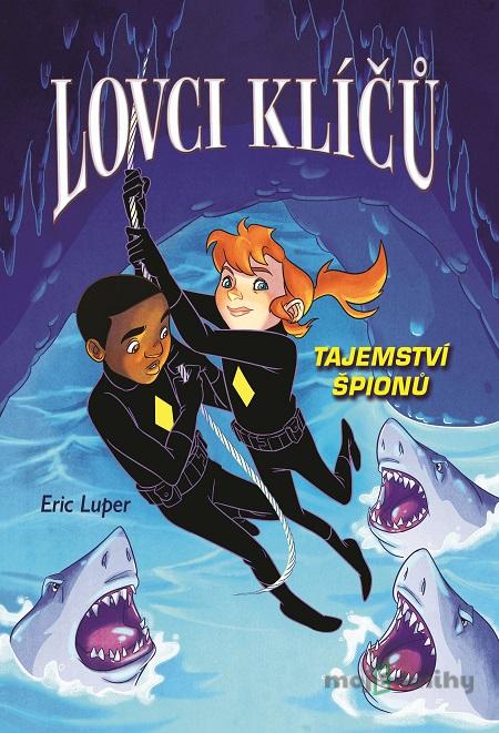 Lovci klíčů - Tajemství špionů - Eric Luper Lovci klíčů - Tajemství špionů - Eric Luper