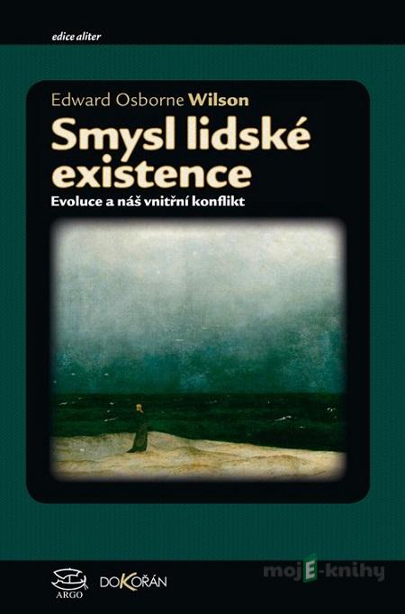 Smysl lidské existence - Edward Osborne Wilson Smysl lidské existence - Edward Osborne Wilson