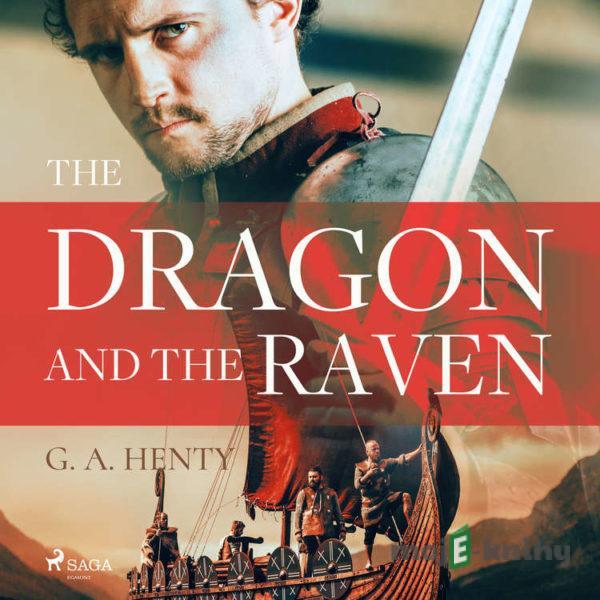 The Dragon and the Raven (EN) - G. A. Henty