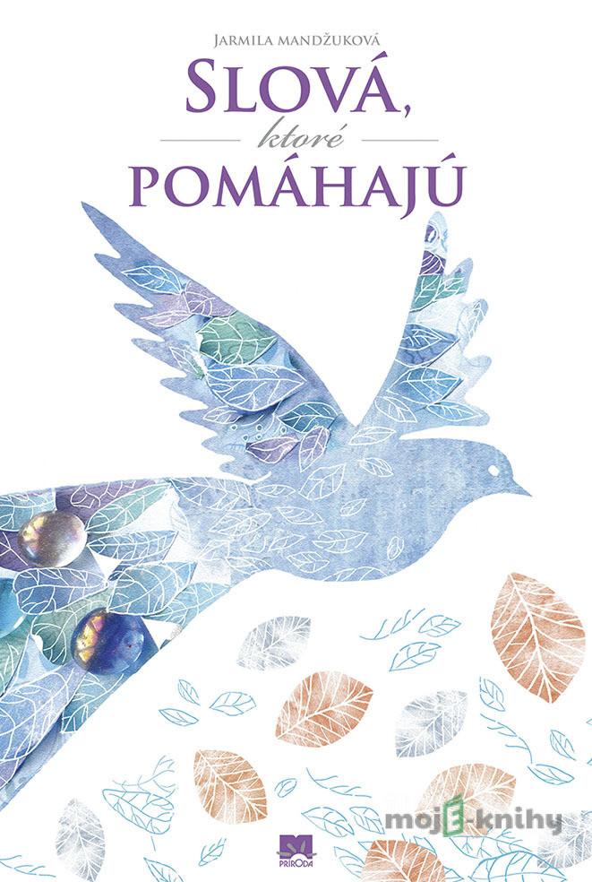Slová, ktoré pomáhajú - Jarmila Mandžuková Slová, ktoré pomáhajú - Jarmila Mandžuková