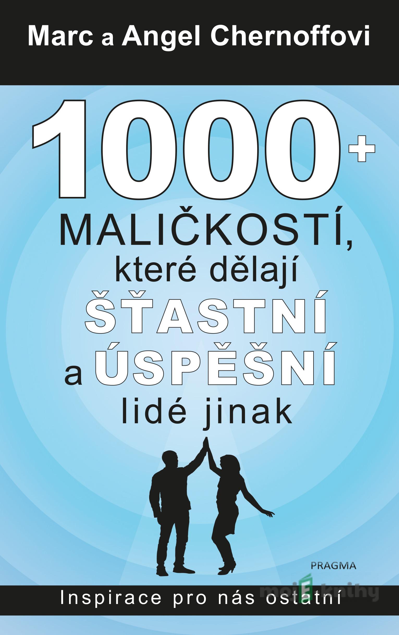 1000 + maličkostí, které dělají šťastní a úspěšní lidé jinak - Marc Chernoff, Angel Chernoff 1000 + maličkostí, které dělají šťastní a úspěšní lidé jinak - Marc Chernoff, Angel Chernoff