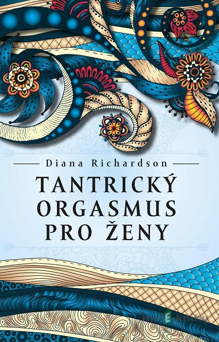 Tantrický orgasmus pro ženy - Diana Richardson Tantrický orgasmus pro ženy - Diana Richardson