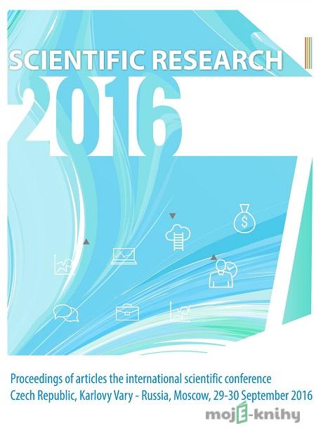 Scientific Research – 2016: Proceedings of articles the international scientific conference - konferenční materiály Scientific Research – 2016: Proceedings of articles the international scientific conference - konferenční materiály