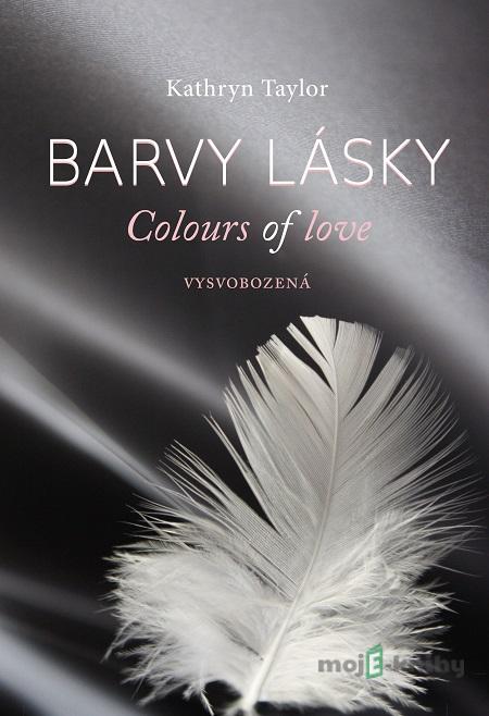 Barvy lásky - Vysvobozená - Kathryn Taylor Barvy lásky - Vysvobozená - Kathryn Taylor