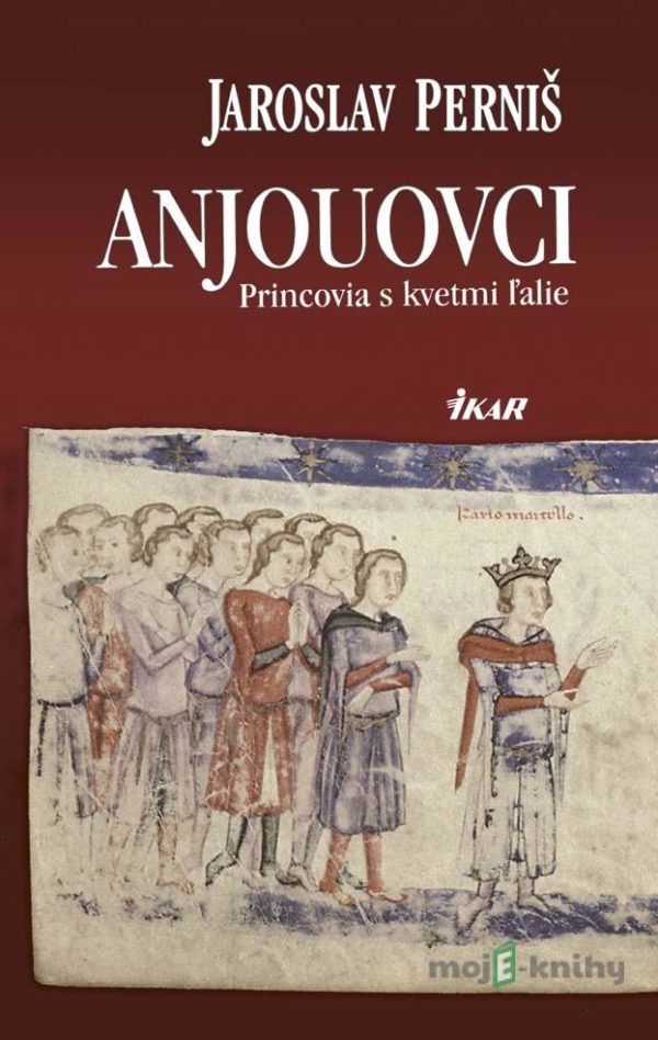 Anjouovci - Princovia s kvetmi ľalie - Jaroslav Perniš