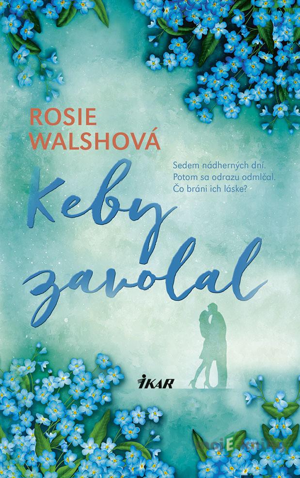 Keby zavolal - Rosie Walsh Keby zavolal - Rosie Walsh