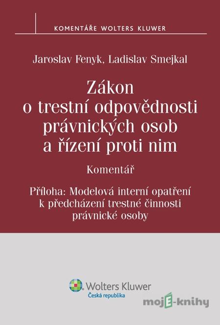 Zákon o trestní odpovědnosti právnických osob a řízení proti nim. Komentář - Jaroslav Fenyk, Ladislav Smejkal Zákon o trestní odpovědnosti právnických osob a řízení proti nim. Komentář - Jaroslav Fenyk, Ladislav Smejkal
