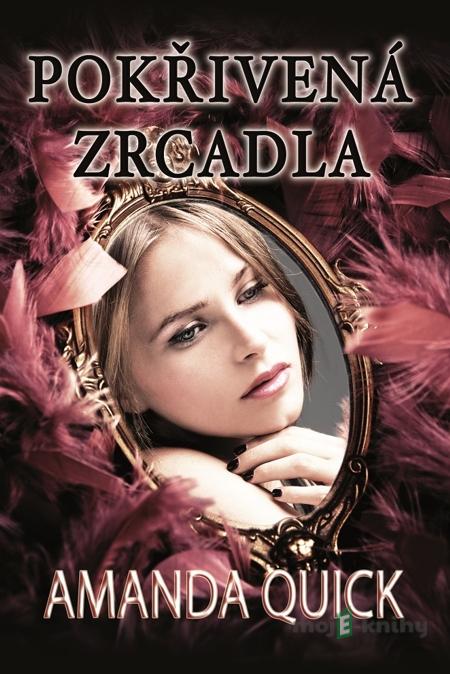 Pokřivená zrcadla - Amanda Quick Pokřivená zrcadla - Amanda Quick