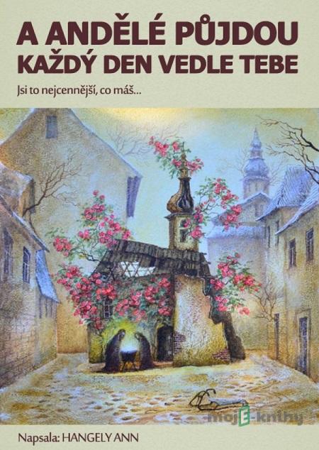 A andělé půjdou každý den vedle tebe - Ann Hangely A andělé půjdou každý den vedle tebe - Ann Hangely