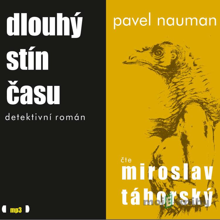 Dlouhý stín času - Pavel Nauman Dlouhý stín času - Pavel Nauman