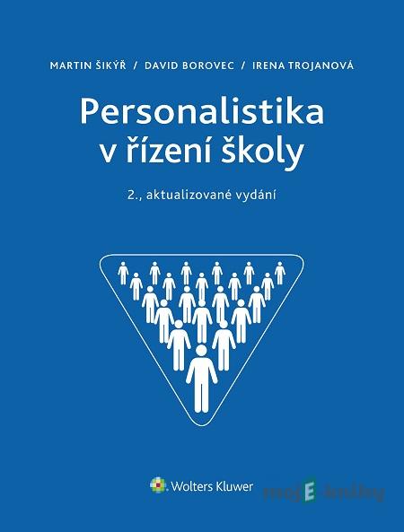 Personalistika v řízení školy - Martin Šikýř, David Borovec, Irena Trojanová Personalistika v řízení školy - Martin Šikýř, David Borovec, Irena Trojanová