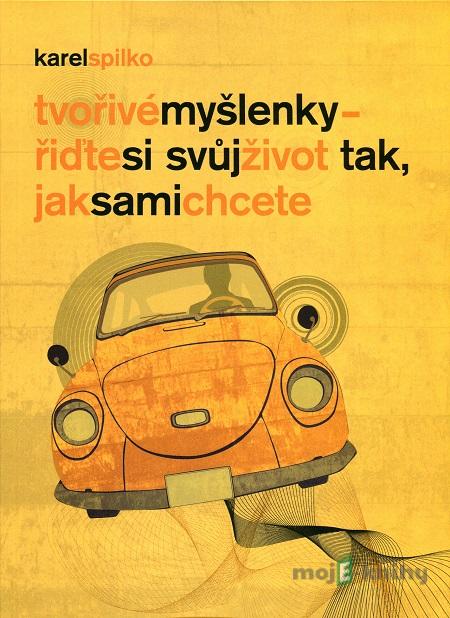 Tvořivé myšlenky - řiďte si svůj život tak, jak sami chcete - Karel Spilko Tvořivé myšlenky - řiďte si svůj život tak, jak sami chcete - Karel Spilko