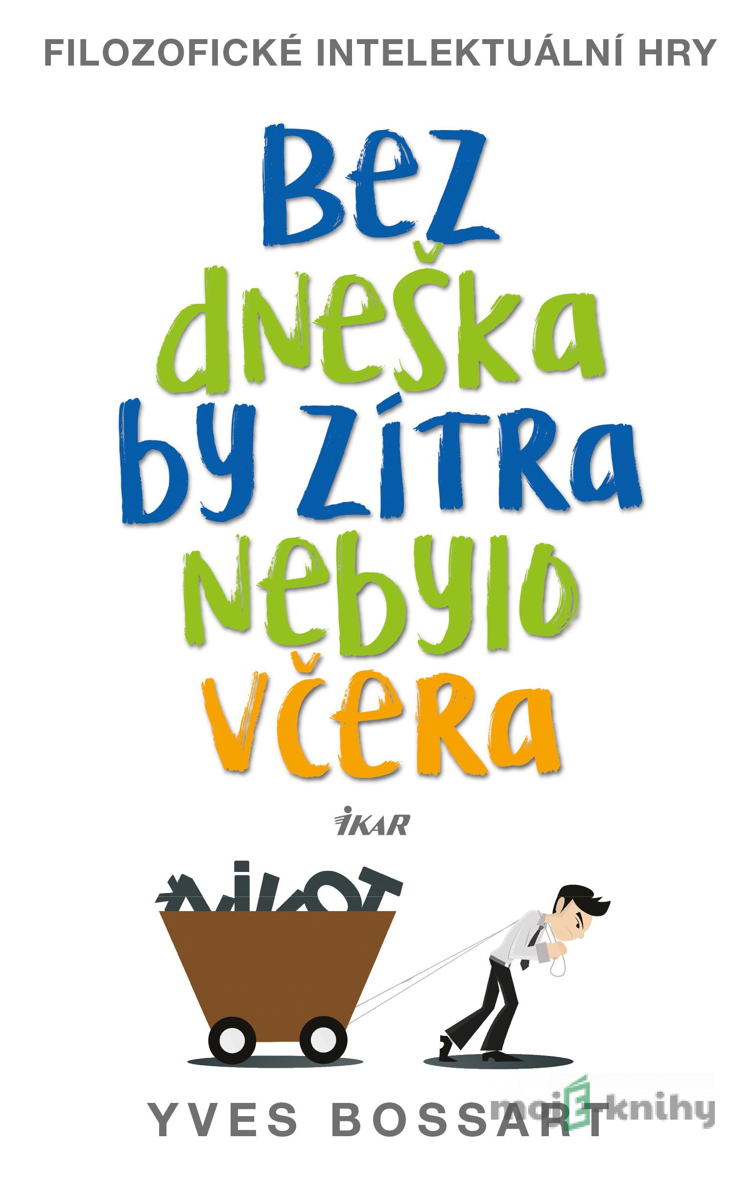 Bez dneška by zítra nebylo včera - Yves Bossart Bez dneška by zítra nebylo včera - Yves Bossart