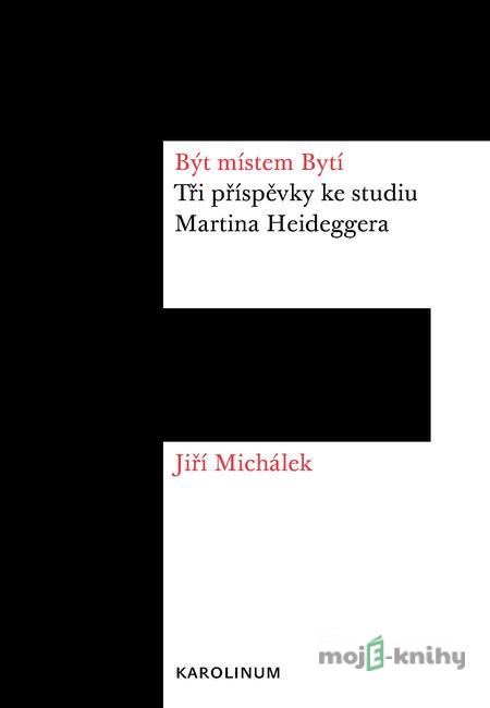 Být místem Bytí - Jiří Michálek Být místem Bytí - Jiří Michálek