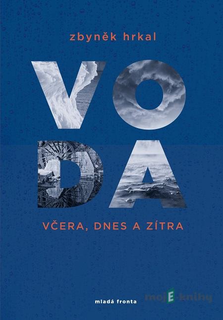 Voda včera, dnes a zítra - Zbyněk Hrkal Voda včera, dnes a zítra - Zbyněk Hrkal