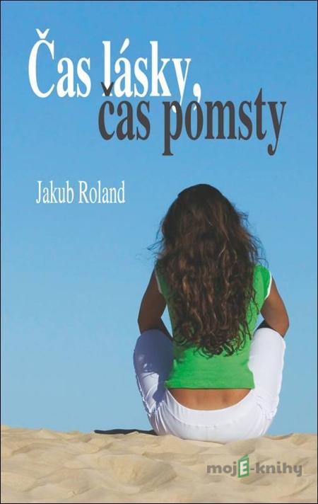 Čas lásky, čas pomsty - Jakub Roland Čas lásky, čas pomsty - Jakub Roland