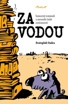 ZA VODOU - humorný románek z neveselé české současnosti - Svatopluk Ondra