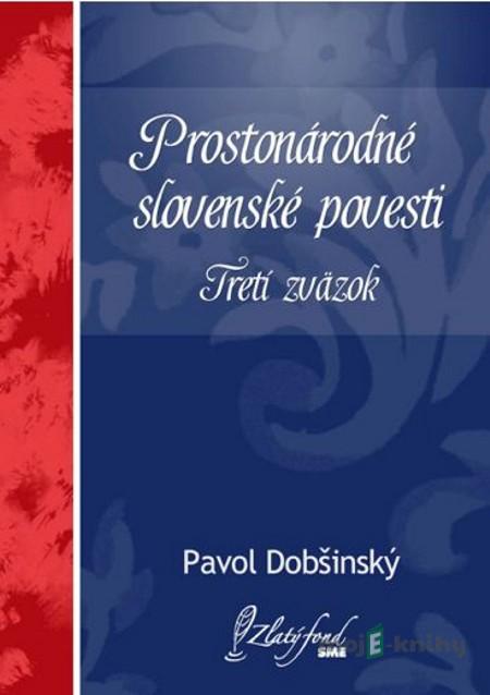 Prostonárodné slovenské povesti. Tretí zväzok - Pavol Dobšinský Prostonárodné slovenské povesti. Tretí zväzok - Pavol Dobšinský